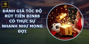 Đánh giá tốc độ rút tiền BIN88