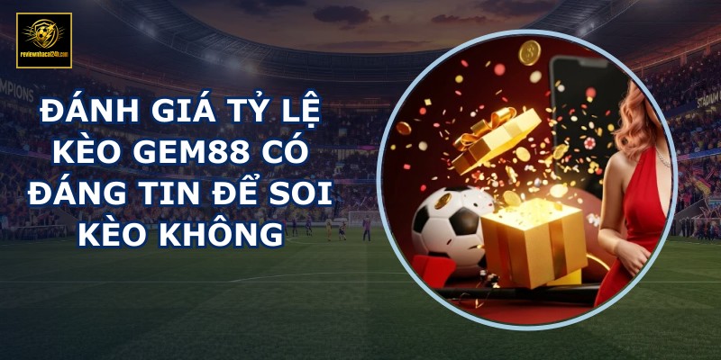 Đánh giá tỷ lệ kèo GEM88
