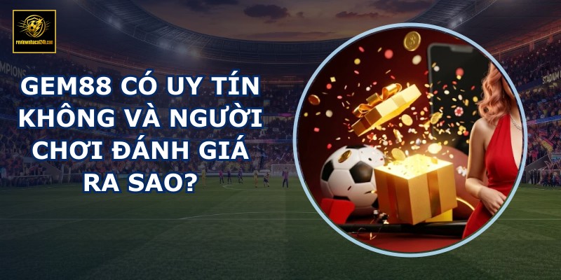 GEM88 có uy tín không