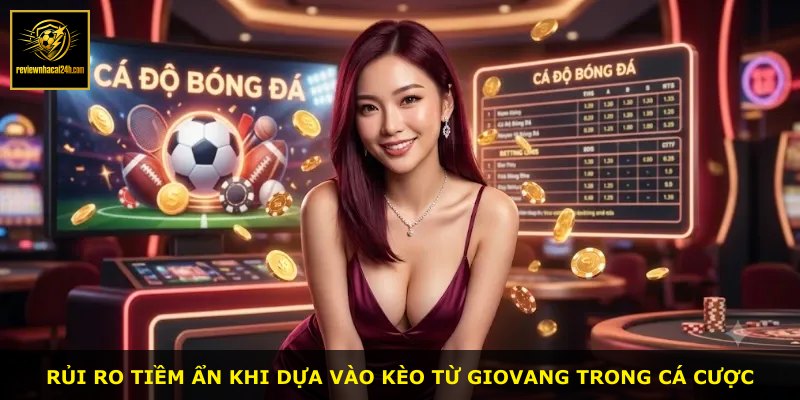 Rủi ro tiềm ẩn khi dựa vào kèo từ GIOVANG trong cá cược
