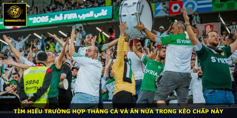 Tìm hiểu trường hợp thắng cả và ăn nửa trong kèo chấp này