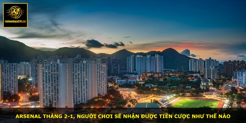 Arsenal thắng 2-1, người chơi sẽ nhận được tiền cược như thế nào