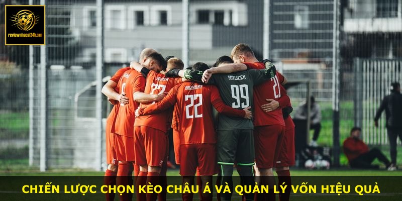 Chiến lược chọn kèo châu Á và quản lý vốn hiệu quả