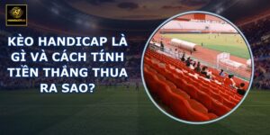 Kèo Handicap là gì