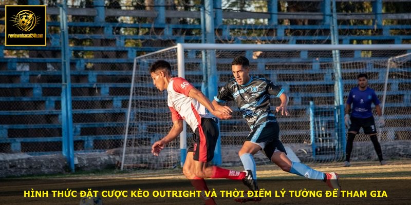 Hình thức đặt cược kèo Outright và thời điểm lý tưởng để tham gia