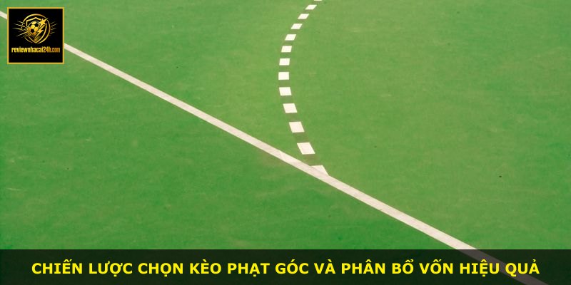 Chiến lược chọn kèo phạt góc và phân bổ vốn hiệu quả
