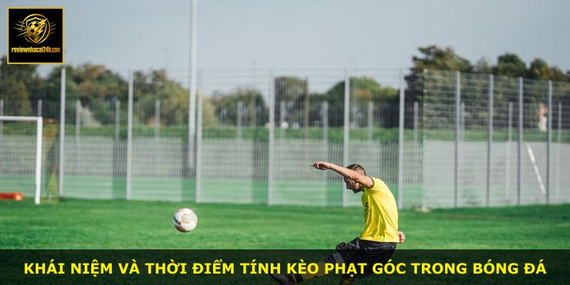 Khái niệm và thời điểm tính kèo phạt góc trong bóng đá