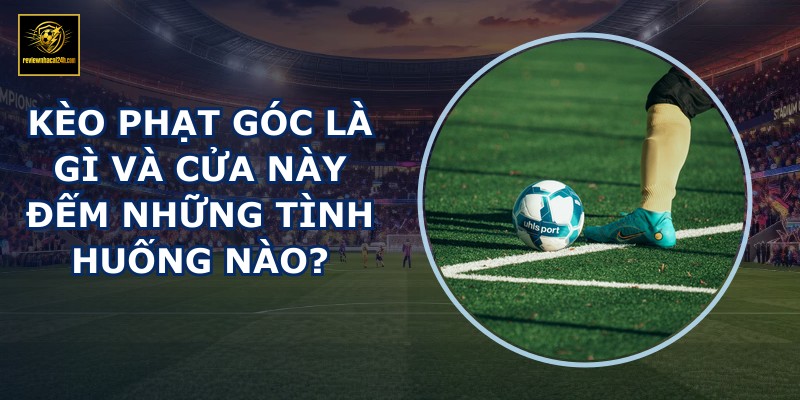 Kèo phạt góc là gì