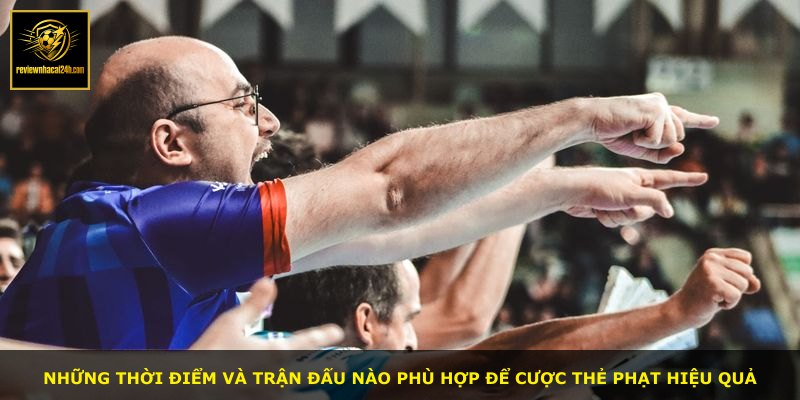 Những thời điểm và trận đấu nào phù hợp để cược thẻ phạt hiệu quả