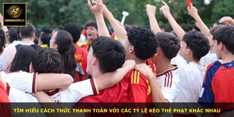 Tìm hiểu cách thức thanh toán với các tỷ lệ kèo thẻ phạt khác nhau