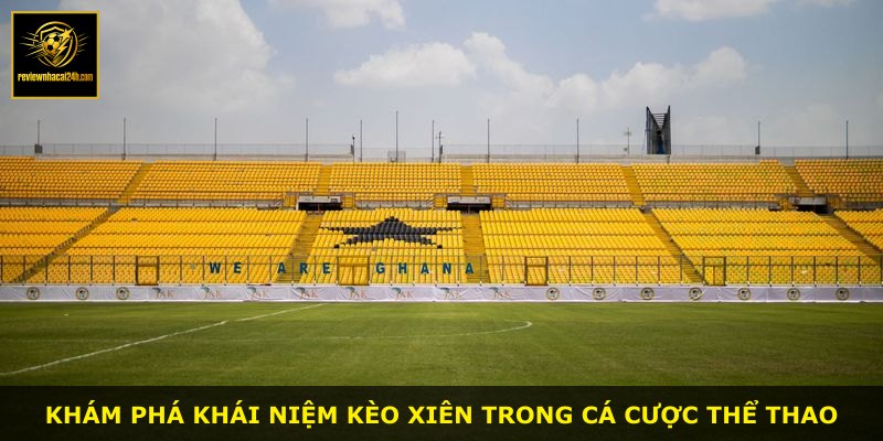 Khám phá khái niệm kèo xiên trong cá cược thể thao