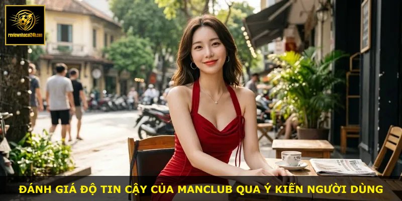 Đánh giá độ tin cậy của MANCLUB qua ý kiến người dùng