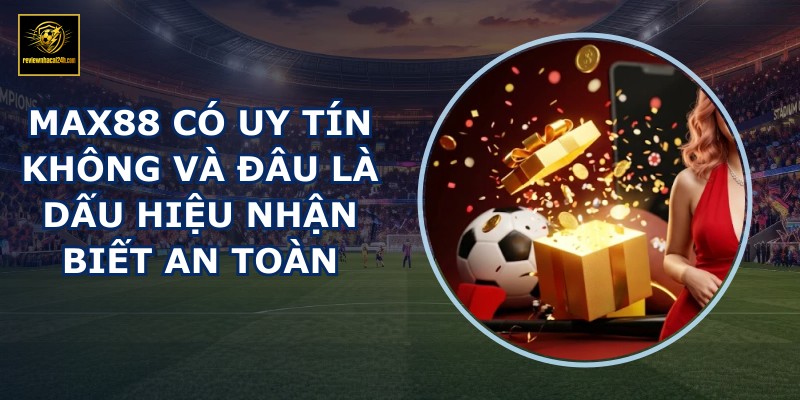 MAX88 có uy tín không