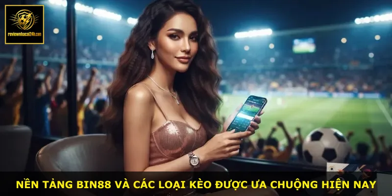 Nền tảng Bin88 và các loại kèo được ưa chuộng hiện nay