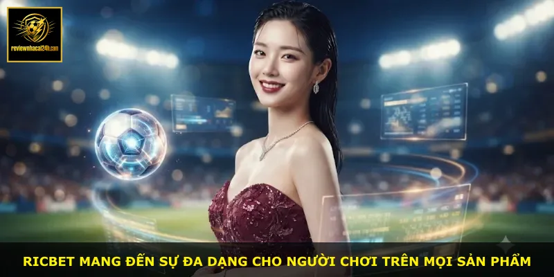 Ricbet mang đến sự đa dạng cho người chơi trên mọi sản phẩm