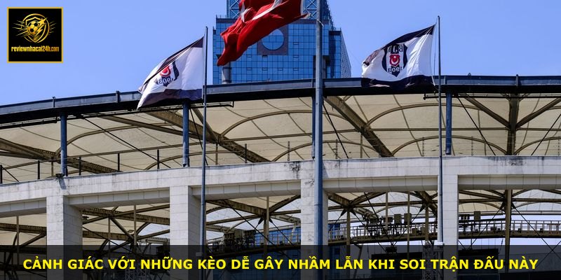 Cảnh giác với những kèo dễ gây nhầm lẫn khi soi trận đấu này