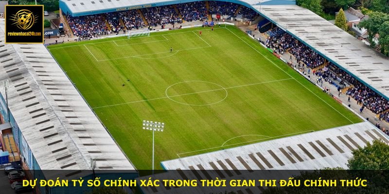 Dự đoán tỷ số chính xác trong thời gian thi đấu chính thức