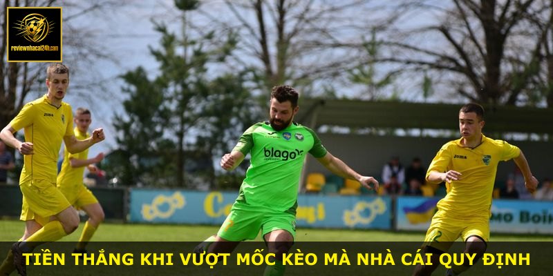 Tiền thắng khi vượt mốc kèo mà nhà cái quy định