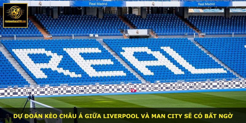 Dự đoán kèo châu Á giữa Liverpool và Man City sẽ có bất ngờ