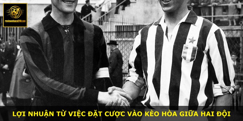 Lợi nhuận từ việc đặt cược vào kèo hòa giữa hai đội