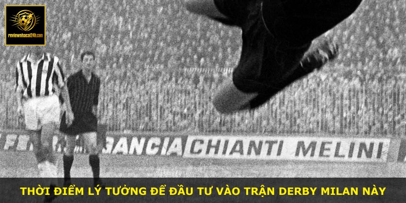 Thời điểm lý tưởng để đầu tư vào trận derby Milan này