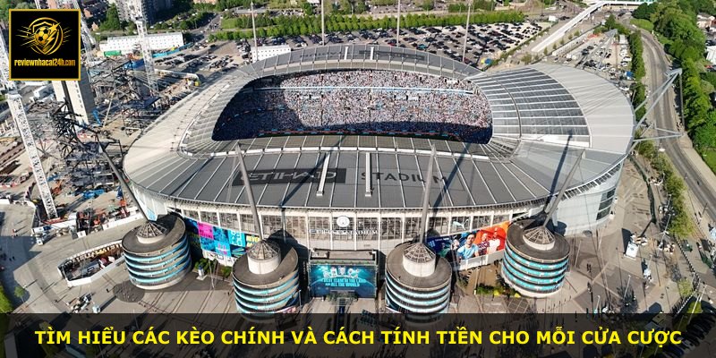 Tìm hiểu các kèo chính và cách tính tiền cho mỗi cửa cược