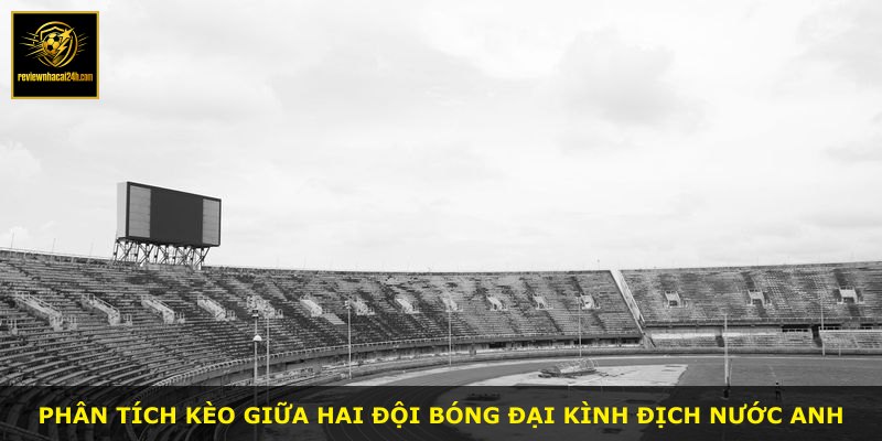 Phân tích kèo giữa hai đội bóng đại kình địch nước Anh