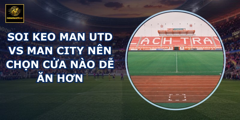 soi keo Man Utd vs Man City