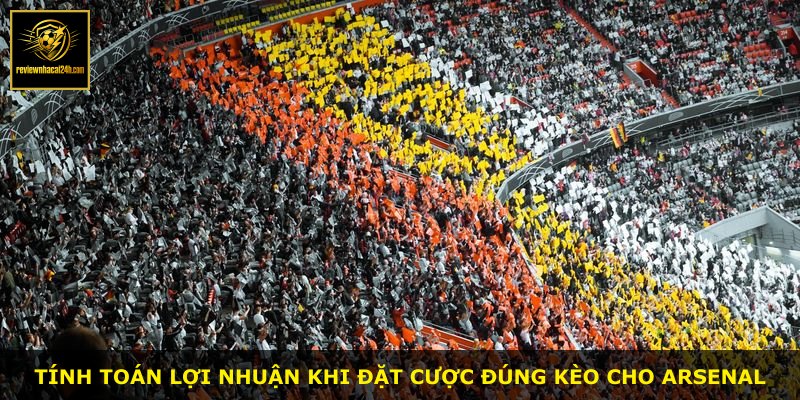 Tính toán lợi nhuận khi đặt cược đúng kèo cho Arsenal