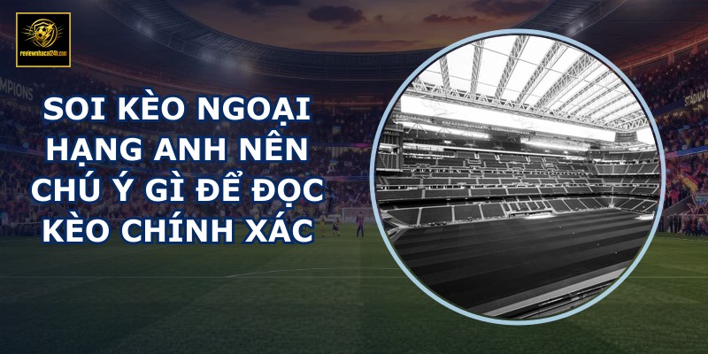 soi kèo Ngoại Hạng Anh