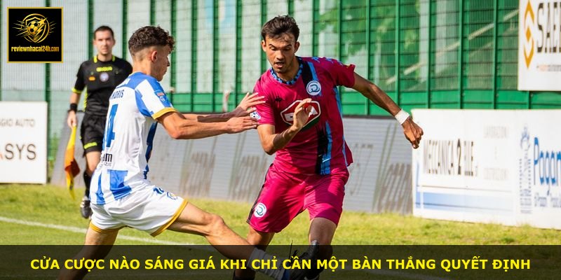 Cửa cược nào sáng giá khi chỉ cần một bàn thắng quyết định