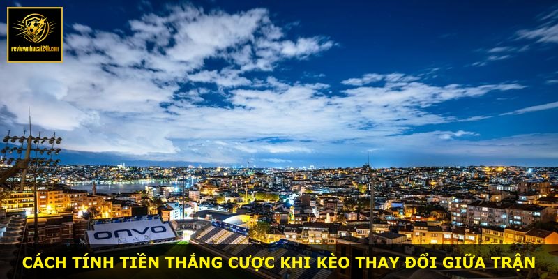 Cách tính tiền thắng cược khi kèo thay đổi giữa trận
