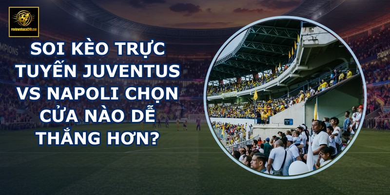 soi kèo trực tuyến Juventus vs Napoli