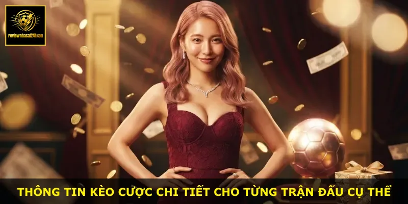 Thông tin kèo cược chi tiết cho từng trận đấu cụ thể