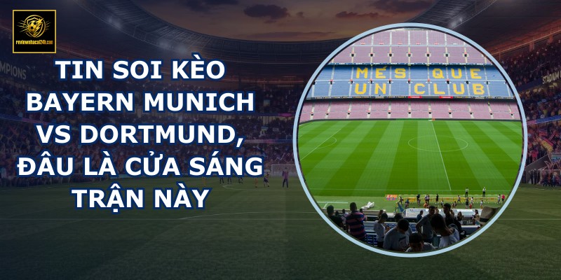 tin soi kèo Bayern Munich vs Dortmund